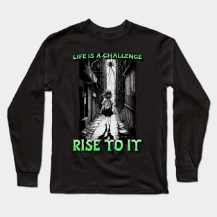 Life is a challenge, rise to it. Long Sleeve T-Shirt